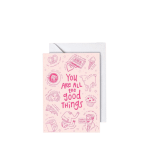 You Are All the Good Things, Greeting Card