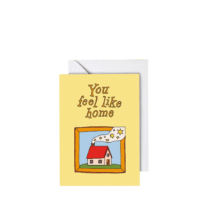 You Feel Like Home, Greeting Card